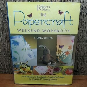 The Papercraft Weekend Workbook: From Ribbons to Rose Petals, Creative by Jones